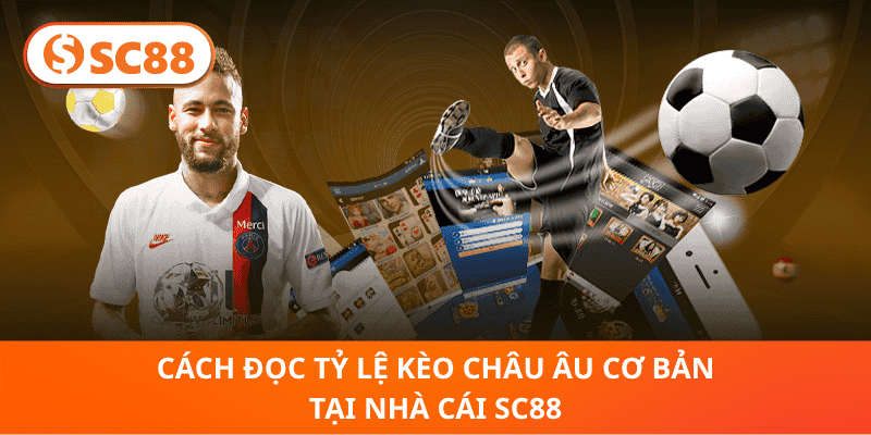 Cách Đọc Tỷ Lệ kèo châu âu Cơ Bản tại nhà cái SC88