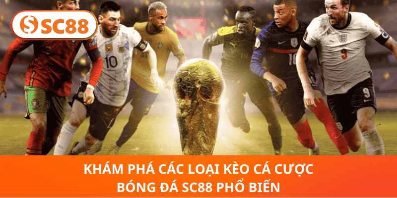 khám Phá Các Loại Kèo Cá Cược Bóng Đá sc88 Phổ Biến