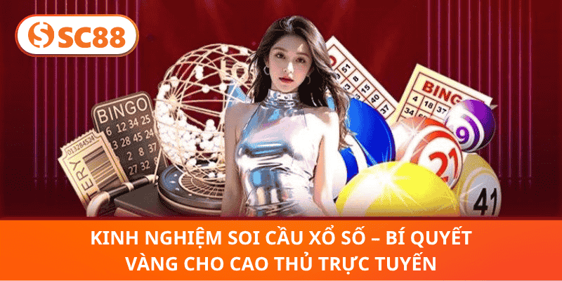 Kinh Nghiệm Soi Cầu Xổ Số – Bí Quyết Vàng Cho Cao Thủ Trực Tuyến