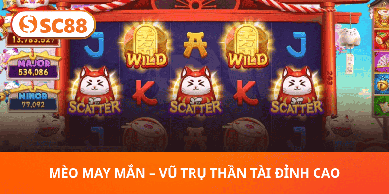 Mèo May Mắn – Vũ Trụ Thần Tài Đỉnh Cao