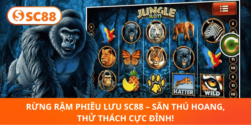 Rừng Rậm Phiêu Lưu SC88 – Săn Thú Hoang, Thử Thách Cực Đỉnh!